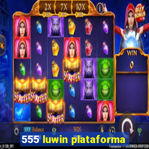 555 luwin plataforma